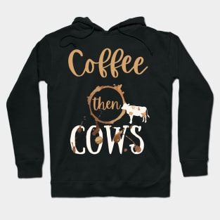 Coffee then Cows Hoodie